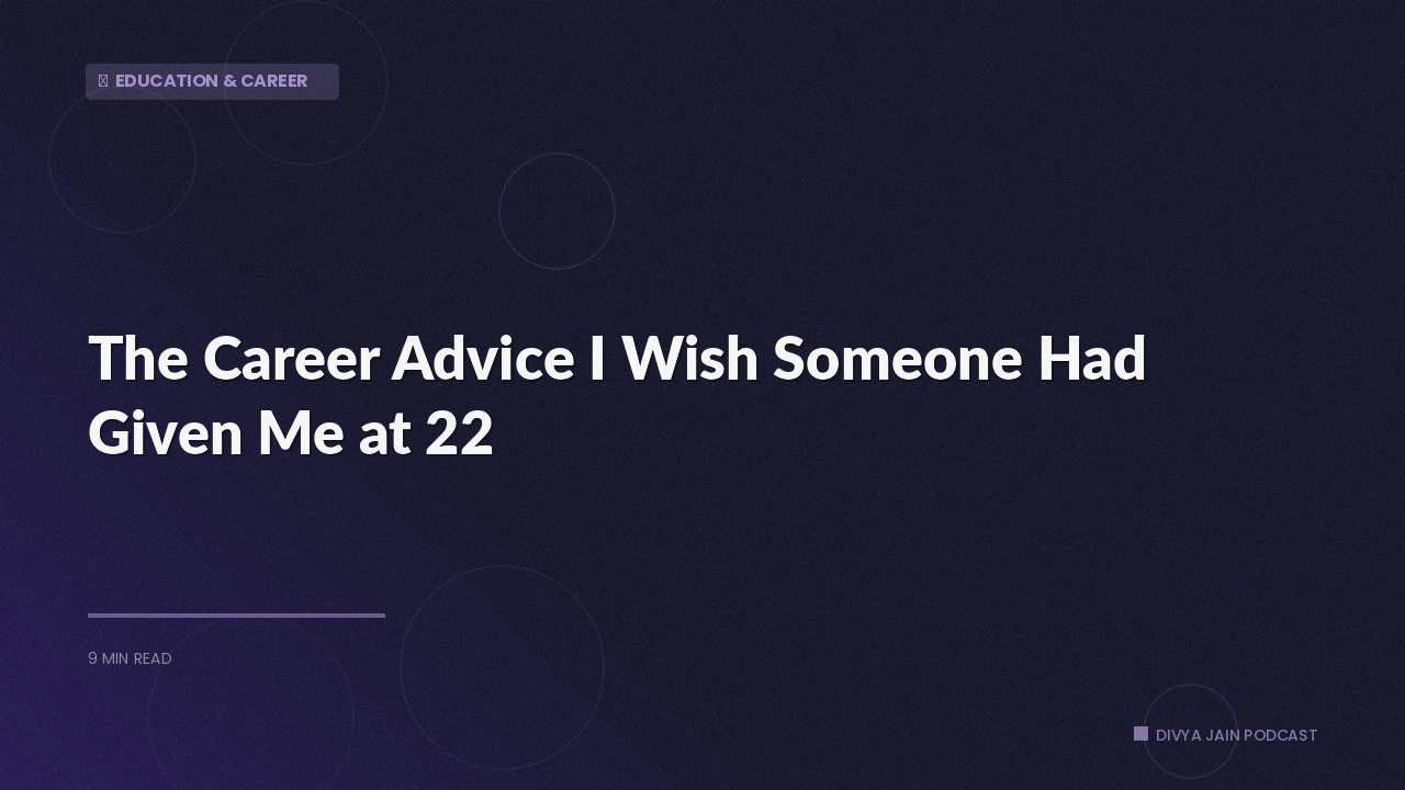 The Career Advice I Wish Someone Had Given Me at 22