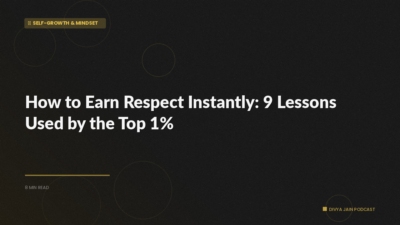 How to Earn Respect Instantly: 9 Lessons Used by the Top 1%