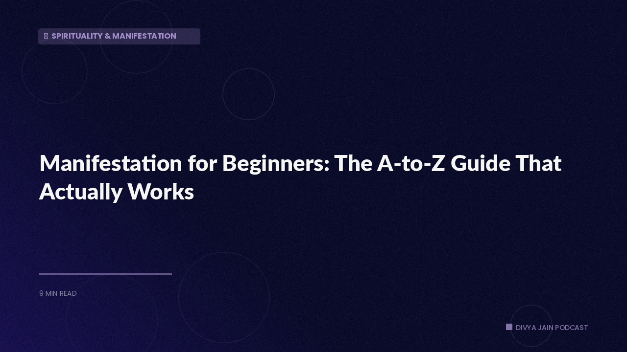 Manifestation for Beginners: The A-to-Z Guide That Actually Works