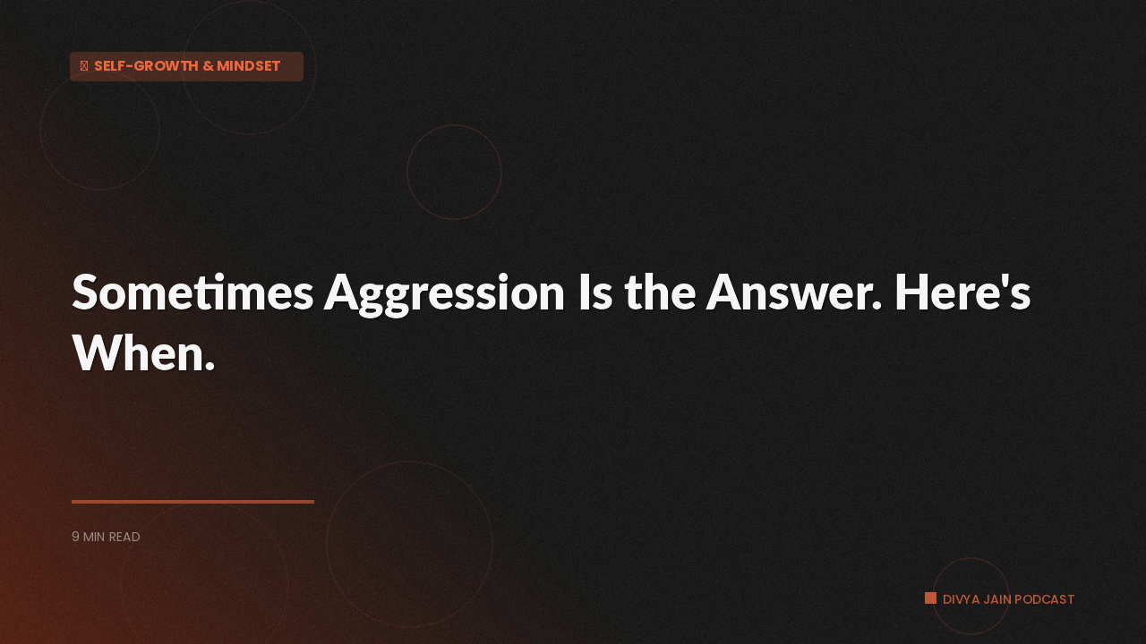 Sometimes Aggression Is the Answer. Here's When.