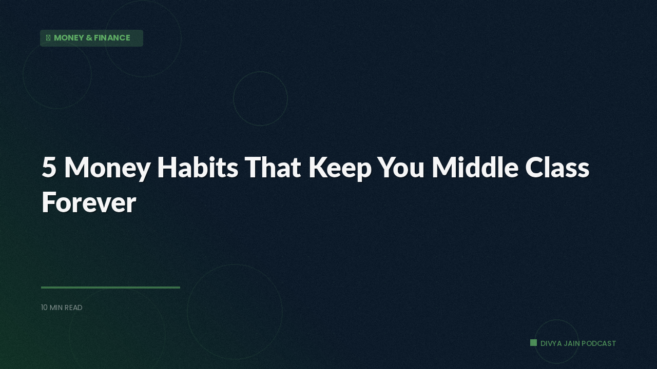 5 Money Habits That Keep You Middle Class Forever (And How to Break Free)