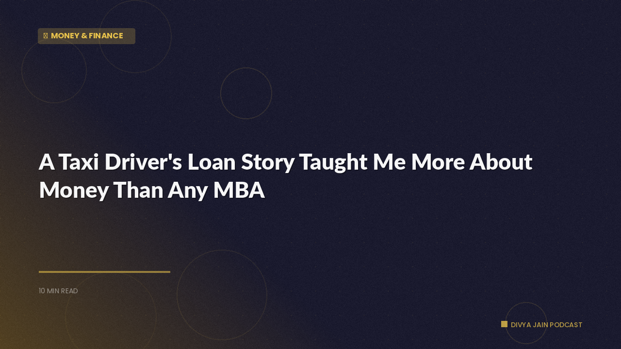 A Taxi Driver's Loan Story Taught Me More About Money Than Any MBA